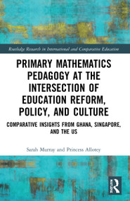 Primary Mathematics Pedagogy at the Intersection of Education Reform, Policy, and Culture - 9781032000480 by Sarah Murray, Princess Allotey, 9781032000480