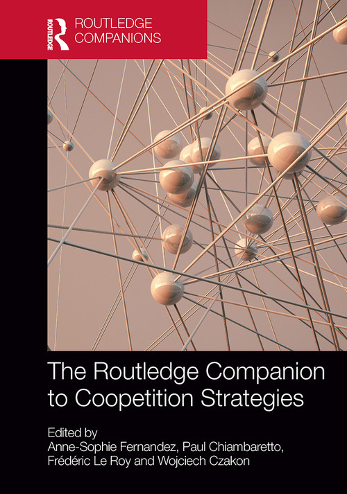 Routledge Companion to Coopetition Strategies by Anne-Sophie Fernandez, Paul Chiambaretto, Frédéric Le Roy, Wojciech Czakon, 9781032476056