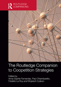 The Routledge Companion to Coopetition Strategies by Anne-Sophie Fernandez, Paul Chiambaretto, Frédéric Le Roy, Wojciech Czakon, 9781032476056