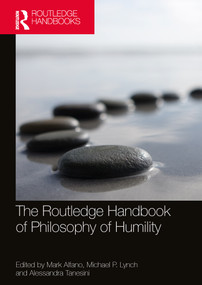 The Routledge Handbook of Philosophy of Humility by Mark Alfano, Michael P. Lynch, Alessandra Tanesini, 9780367502645