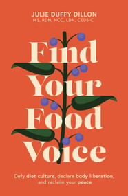 Find Your Food Voice (Defy diet culture, declare body liberation, and reclaim your peace) by Julie Duffy Dillon, 9781399813655