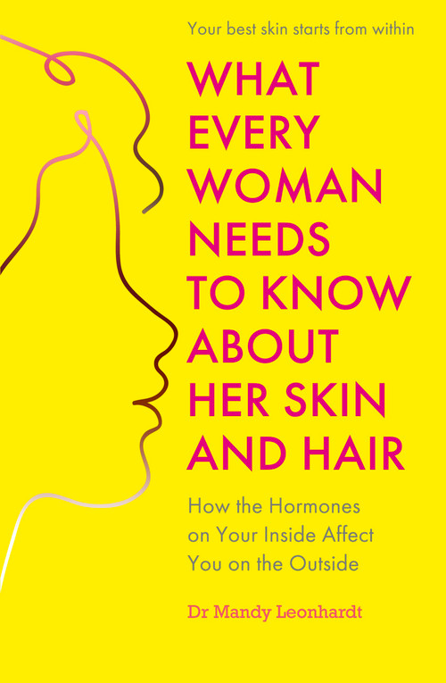 What Every Woman Needs to Know About Her Skin and Hair (How the Hormones on the Inside Affect Your Outside) by Mandy Leonhardt, 9781399814614