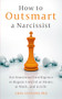 How to Outsmart a Narcissist (Use Emotional Intelligence to Regain Control at Home, at Work, and in Life) by Erin Leonard, 9781399815437