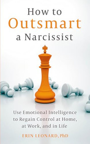 How to Outsmart a Narcissist (Use Emotional Intelligence to Regain Control at Home, at Work, and in Life) by Erin Leonard, 9781399815437