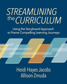 Streamlining the Curriculum (Using the Storyboard Approach to Frame Compelling Learning Journeys) by Heidi Hayes Jacobs, Allison Zmuda, 9781416632207