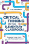 Critical Thinking in the Elementary Classroom (Engaging Young Minds with Meaningful Content) by Erin Shadowens, 9781416632436