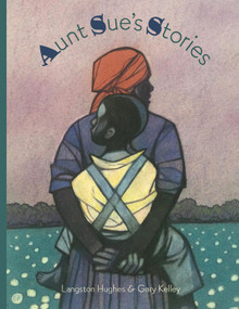Aunt Sue's Stories by Langston Hughes, Gary Kelley, 9781568464039