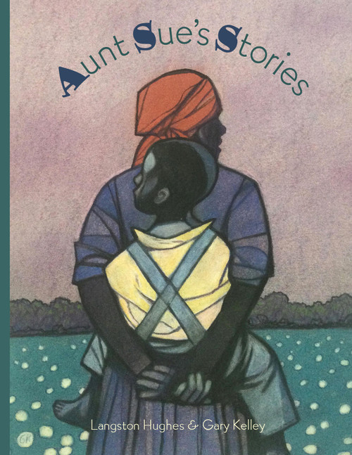 Aunt Sue's Stories by Langston Hughes, Gary Kelley, 9781568464039