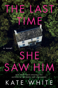 The Last Time She Saw Him (A Novel) by Kate White, 9780063247390