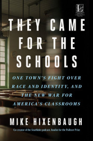 They Came for the Schools (One Town's Fight Over Race and Identity, and the New War for America's Classrooms) by Mike Hixenbaugh, 9780063307247