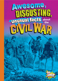 Awesome, Disgusting, Unusual Facts about the Civil War by Stephanie Bearce, 9781644666197
