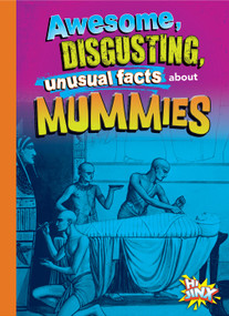 Awesome, Disgusting, Unusual Facts about Mummies by Stephanie Bearce, 9781644666203