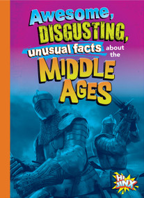 Awesome, Disgusting, Unusual Facts about the Middle Ages by Stephanie Bearce, 9781644666210