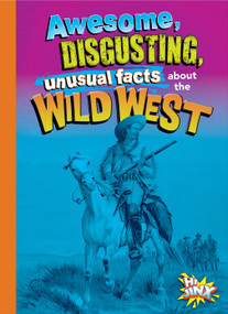 Awesome, Disgusting, Unusual Facts about the Wild West by Stephanie Bearce, 9781644666241