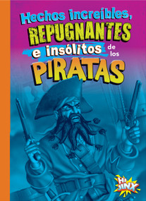 Hechos increíbles, repugnantes e insólitos de los piratas (Spanish Edition) by Stephanie Bearce, 9781644666340