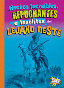 Hechos increíbles, repugnantes e insólitos del lejano oeste (Spanish Edition) by Stephanie Bearce, 9781644666364
