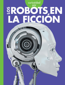Curiosidad por los robots en la ficción (Spanish Edition) by Gail Terp, 9781645498438