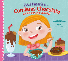 ¿Qué pasaría si solo comieras chocolate? (Spanish Edition) by Thomas Kingsley Troupe, Anna Mongay, 9781645498544