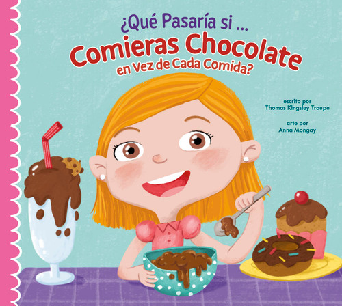 ¿Qué pasaría si solo comieras chocolate? (Spanish Edition) by Thomas Kingsley Troupe, Anna Mongay, 9781645498544