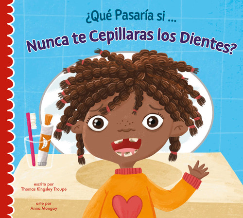 ¿Qué pasaría si nunca te lavaras los dientes? (Spanish Edition) by Thomas Kingsley Troupe, Anna Mongay, 9781645498551