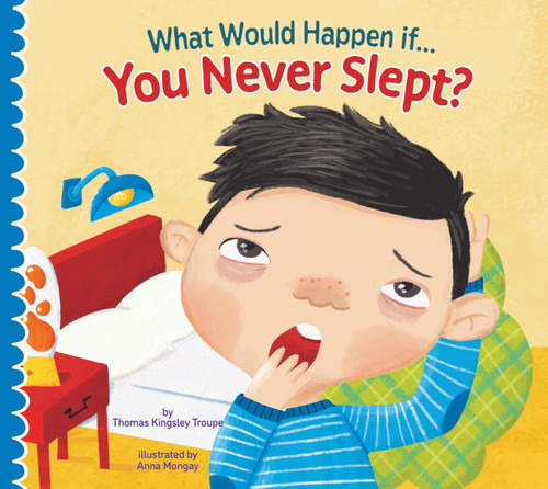 What Would Happen if You Never Slept? by Thomas Kingsley Troupe, Anna Mongay, 9781681528168