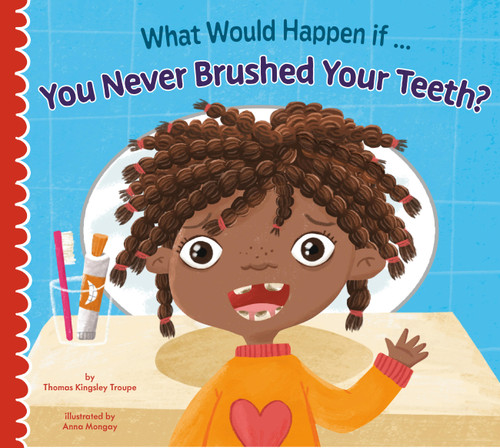 What Would Happen if You Never Brushed Your Teeth? by Thomas Kingsley Troupe, Anna Mongay, 9781681528182