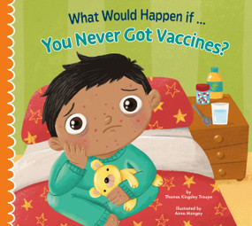 What Would Happen if You Never Got Vaccines? by Thomas Kingsley Troupe, Anna Mongay, 9781681528212