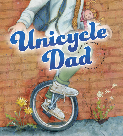 Unicycle Dad by Sarah Hovorka, Alicia Schwab, 9781681529028
