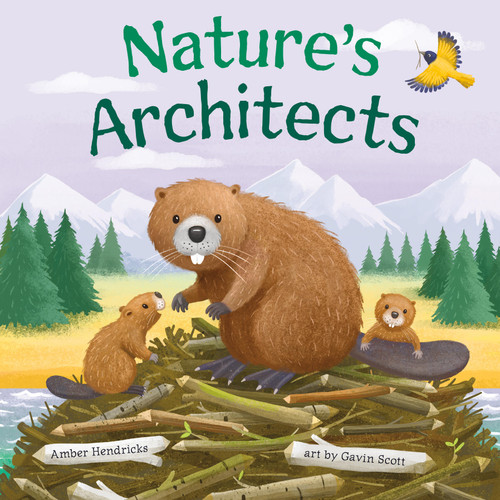 Nature's Architects by Amber Hendricks, Gavin Scott, 9781681529264