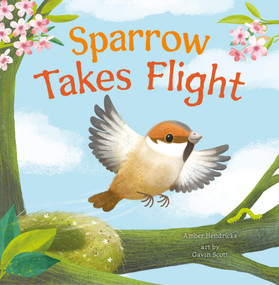 Sparrow Takes Flight by Amber Hendricks, Gavin Scott, 9781681529271