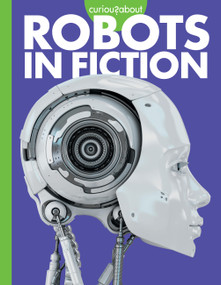 Curious about Robots in Fiction by Gail Terp, 9781681529448