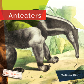 Anteaters - 9781682773208 by Melissa Gish, 9781682773208