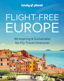 Lonely Planet Flight-Free Europe (Detailed Itineraries | Travel Like a Local | Insider Tips | Covers France, Italy, Greece, Sweden, and more) by Lonely Planet, 9781837581719