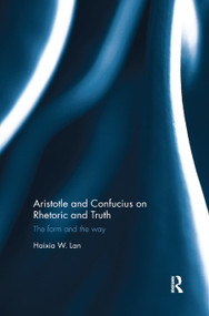 Aristotle and Confucius on Rhetoric and Truth (The Form and the Way) - 9780367884789 by Haixia Lan, 9780367884789