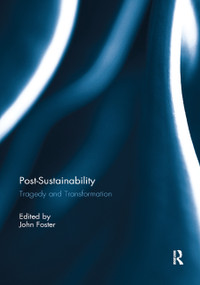 Post-Sustainability (Tragedy and Transformation) - 9780367891282 by John Foster, 9780367891282