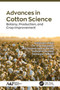Advances in Cotton Science (Botany, Production, and Crop Improvement) - 9781774635070 by Ratikanta Maiti, Ch. Aruna Kumari, Abul Kalam Samsul Huda, Debashis Mandal, Sameena Begum, 9781774635070