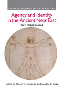 Agency and Identity in the Ancient Near East (New Paths Forward) - 9781138661110 by Sharon R. Steadman, Jennifer C. Ross, 9781138661110
