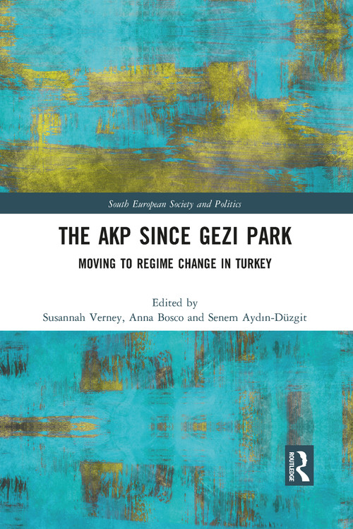 The AKP Since Gezi Park (Moving to Regime Change in Turkey) - 9781032091198 by Susannah Verney, Anna Bosco, Senem Aydın-Düzgit, 9781032091198
