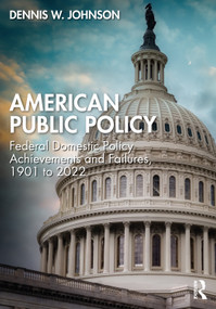 American Public Policy (Federal Domestic Policy Achievements and Failures, 1901 to 2022) by Dennis W. Johnson, 9781032276137