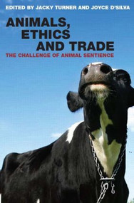 Animals, Ethics and Trade (The Challenge of Animal Sentience) by Jacky Turner, Joyce D'Silva, 9781844072552