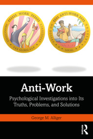 Anti-Work (Psychological Investigations into Its Truths, Problems, and Solutions) by George M. Alliger, 9780367758592