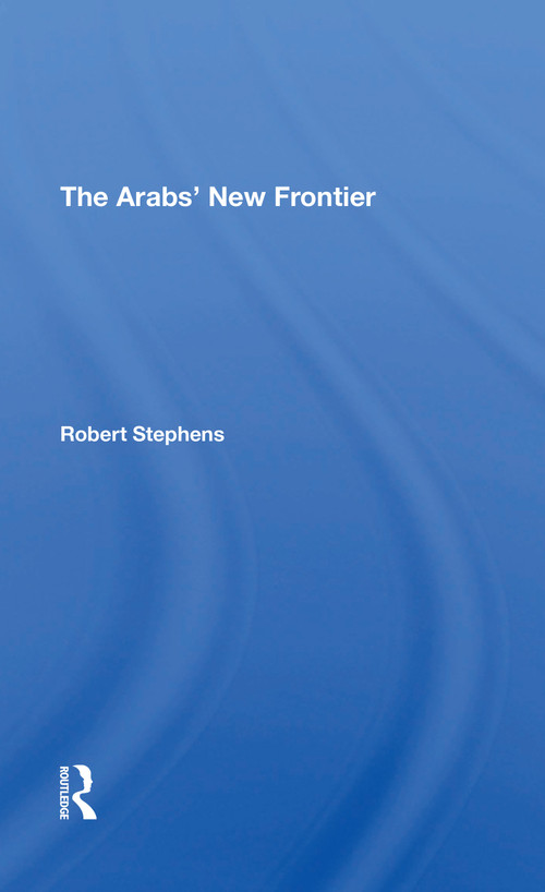 The Arabs' New Frontier - 9780367305635 by Robert Stephens, 9780367305635