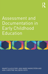 Assessment and Documentation in Early Childhood Education by Maarit Alasuutari, Ann-Marie Markström, Ann-Christine Vallberg-Roth, 9780415661263