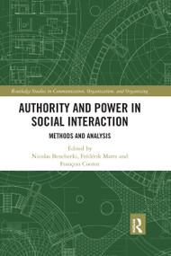 Authority and Power in Social Interaction (Methods and Analysis) - 9781032177663 by Nicolas Bencherki, Frédérik Matte, François Cooren, 9781032177663