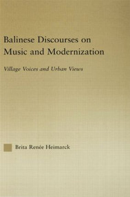 Balinese Discourses on Music and Modernization (Village Voices and Urban Views) - 9781138810563 by Brita Renee Heimarck, 9781138810563