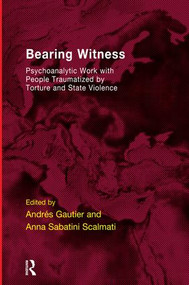 Bearing Witness (Psychoanalytic Work with People Traumatised by Torture and State Violence) - 9781855757967 by Andres Gautier, Anna Sabatini Scalmati, 9781855757967