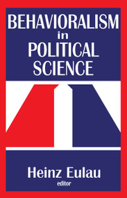 Behavioralism in Political Science - 9781412818520 by Richard J. Gelles, Heinz Eulau, 9781412818520