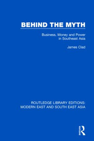 Behind the Myth (Business, Money and Power in Southeast Asia) - 9781138901230 by James Clad, 9781138901230