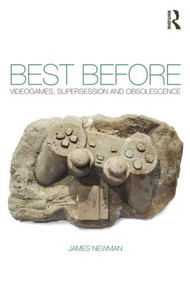 Best Before (Videogames, Supersession and Obsolescence) - 9780415577922 by James Newman, 9780415577922