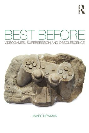Best Before (Videogames, Supersession and Obsolescence) - 9780415577922 by James Newman, 9780415577922